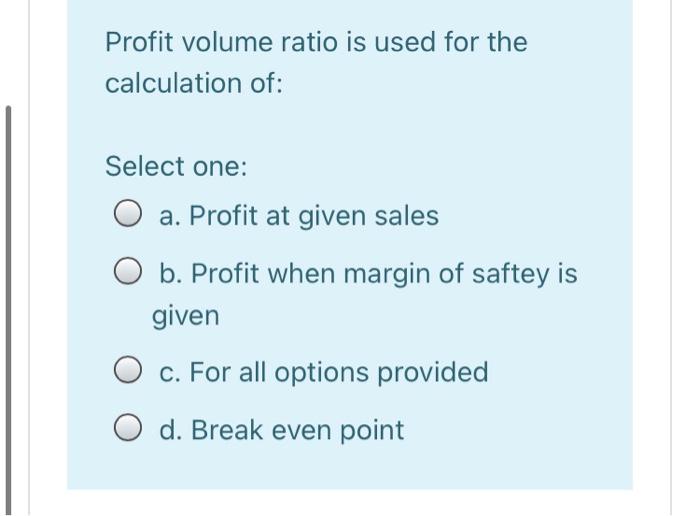 Solved Profit volume ratio is used for the calculation of
