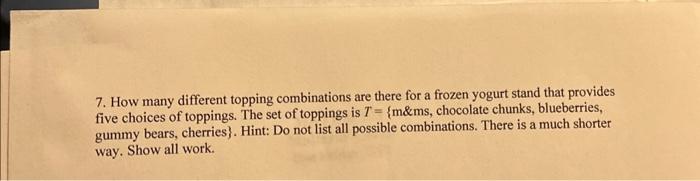 Solved 7. How many different topping combinations are there | Chegg.com