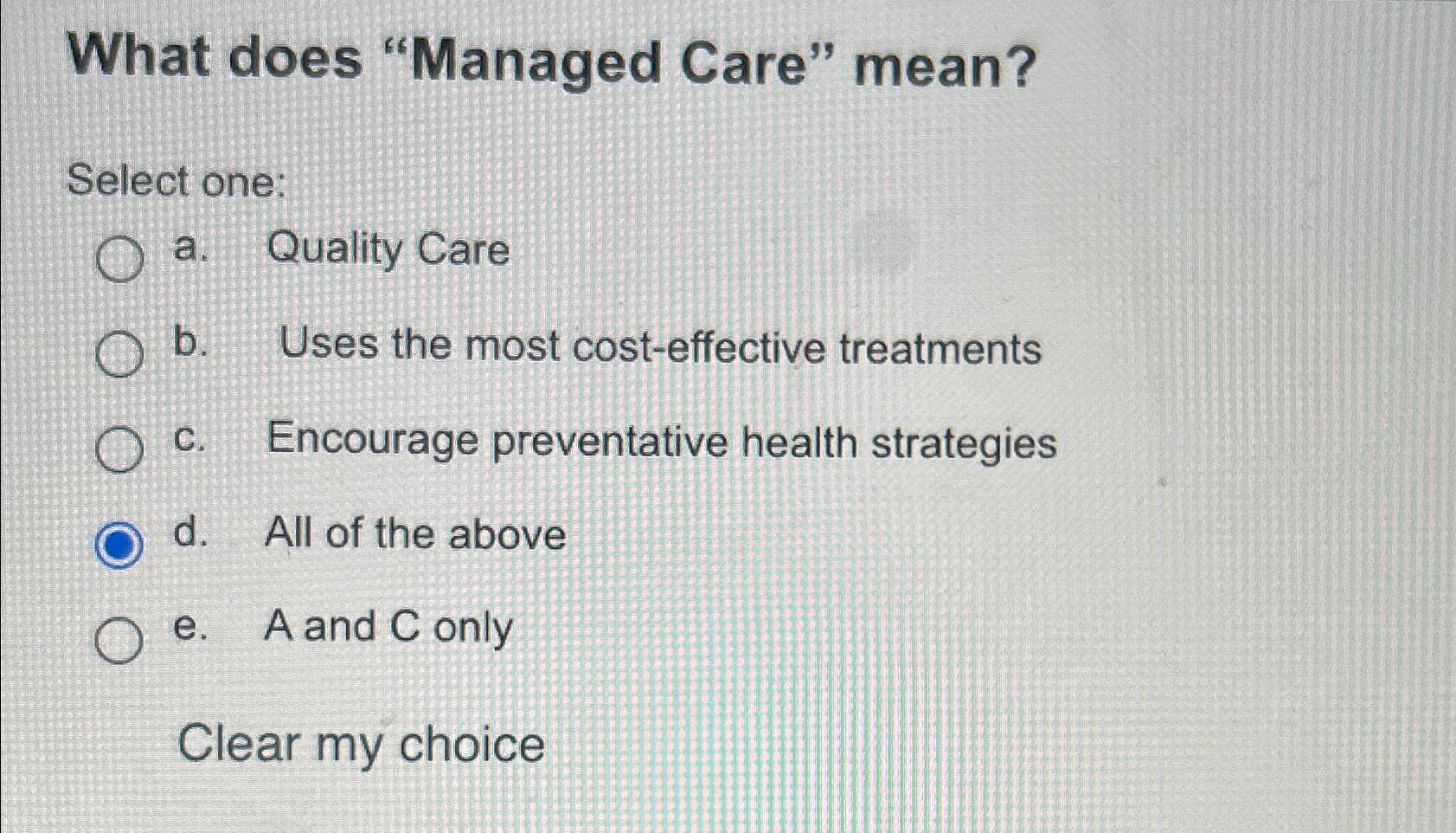 Solved What does "Managed Care" mean?Select onea. ﻿Quality