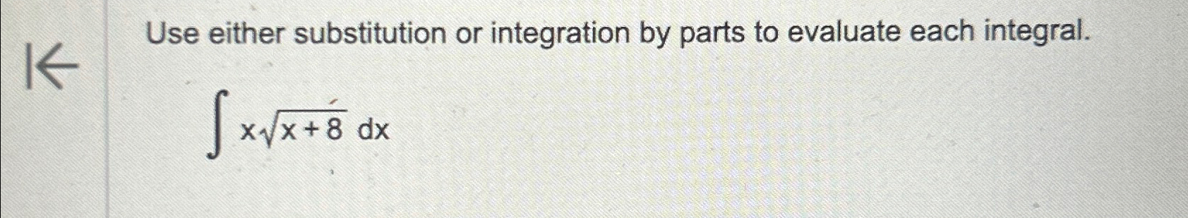 Solved Use either substitution or integration by parts to | Chegg.com