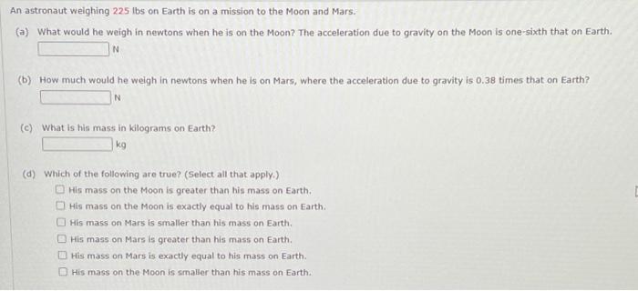 Solved An astronaut weighing 225 lbs on Earth is on a Chegg