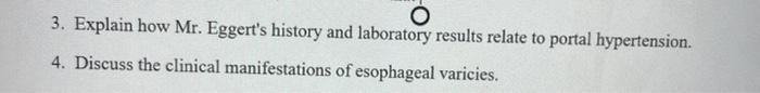 3. Explain how Mr. Eggerts history and laboratory results relate to portal hypertension. 4. Discuss the clinical manifestati