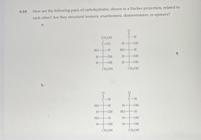 6.64 How are the following pairs of carbohydrates, shown in a Fischer projection, related to each other? Are they structural 