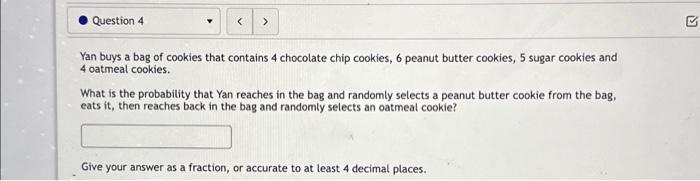 Solved Yan Buys A Bag Of Cookies That Contains 4 Chocolate | Chegg.com