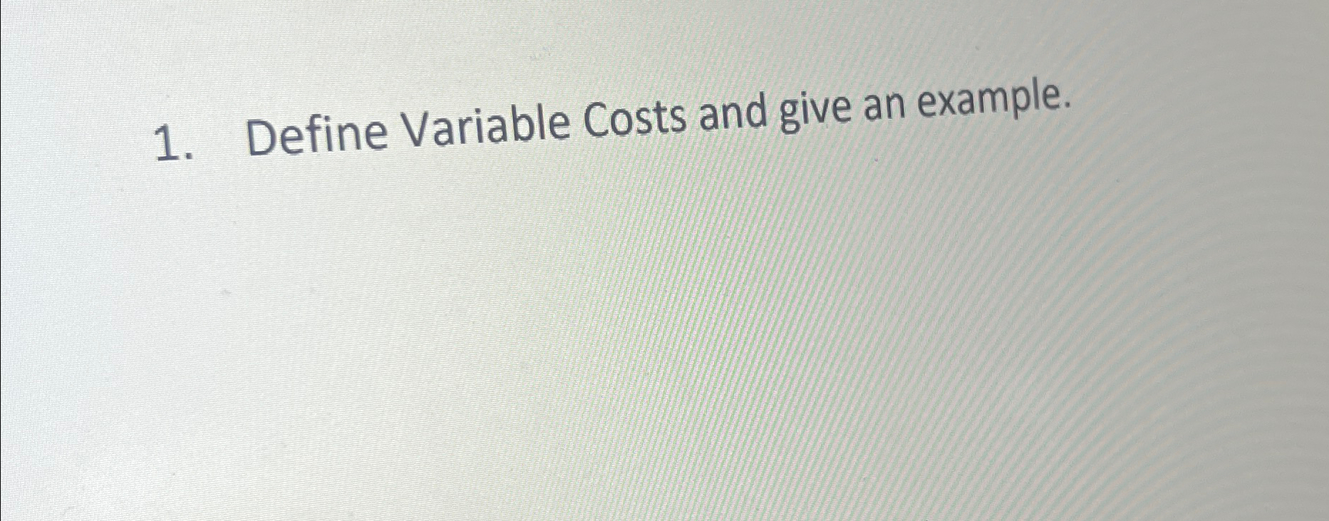 Solved Define Variable Costs and give an example.