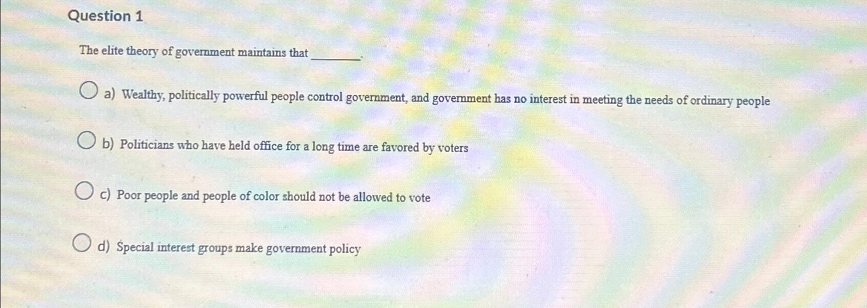 Solved Question 1The elite theory of government maintains