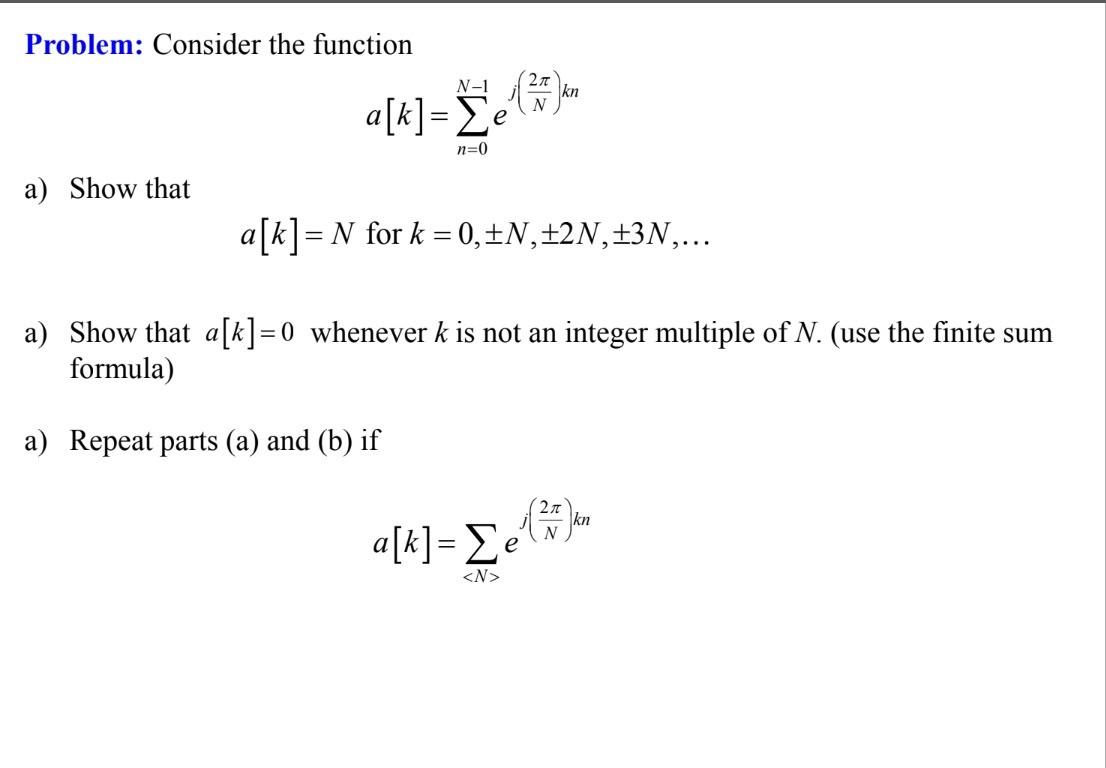 Solved Problem: Consider the function a[k]=∑n=0N−1ej(N2π)kn | Chegg.com