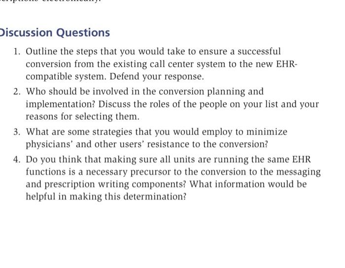 scussion Questions
1. Outline the steps that you would take to ensure a successful conversion from the existing call center s