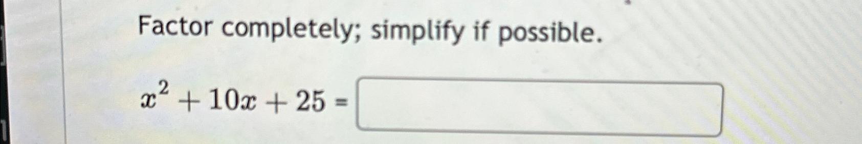 solved-factor-completely-simplify-if-possible-x2-10x-25-chegg