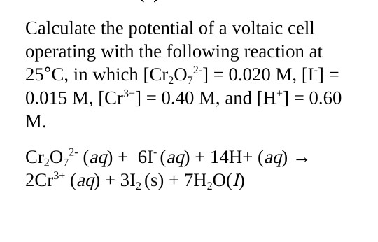 Solved Calculate the potential of a voltaic cell operating | Chegg.com