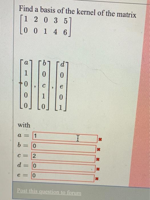 Solved Find a basis of the kernel of the matrix 1 2 0 3 5 0 | Chegg.com