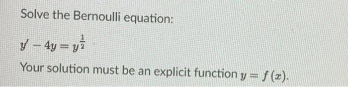 Solved Solve the Bernoulli equation: y' – 4y = y) Your | Chegg.com