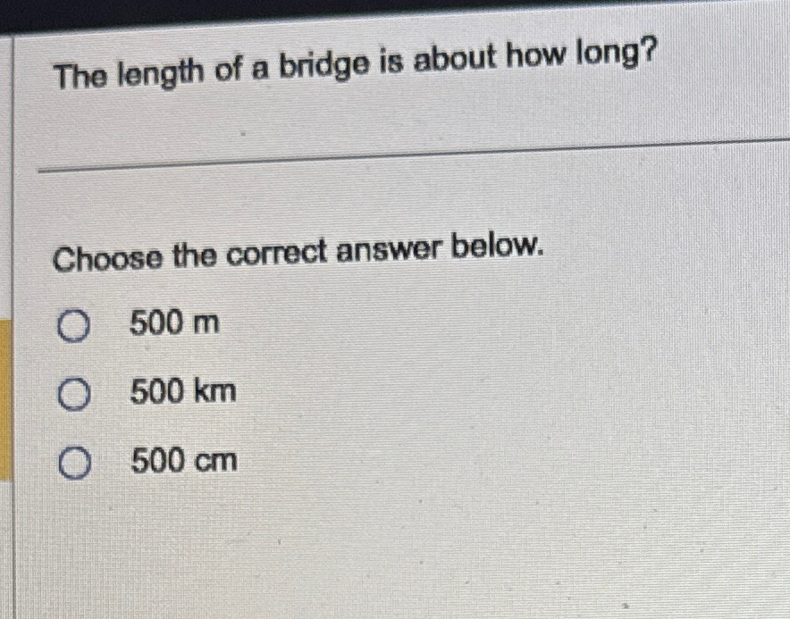 Solved The length of a bridge is about how long?Choose the | Chegg.com