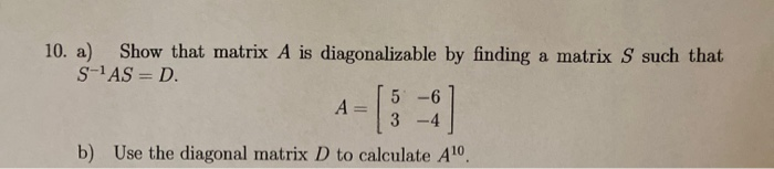 Solved 10. a) Show that matrix A is diagonalizable by | Chegg.com