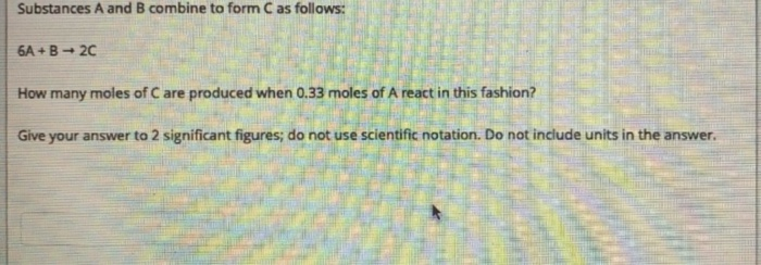 Solved Substances A and B combine to form C as follows: 6A + | Chegg.com