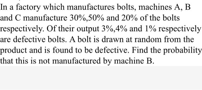 Solved In A Factory Which Manufactures Bolts, Machines A, B | Chegg.com