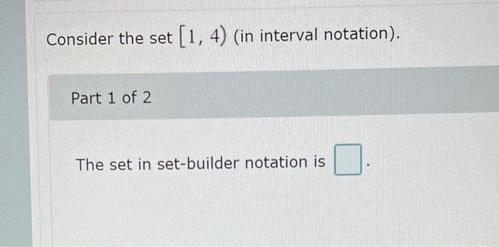 Solved Consider the set [1,4) (in interval notation). Part 1 | Chegg.com