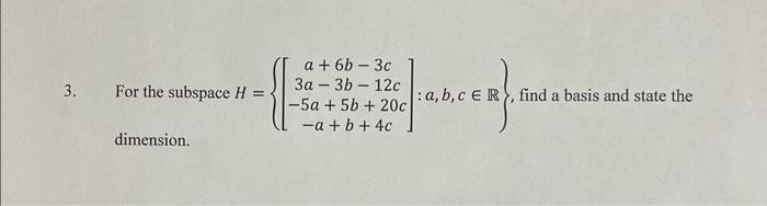 Solved H=⎩⎨⎧⎣⎡a+6b−3c3a−3b−12c−5a+5b+20c−a+b+4c⎦⎤:a,b,c∈R⎭⎬⎫ | Chegg.com