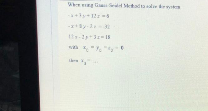 Solved When Using Gauss Seidel Method To Solve The System Chegg Com