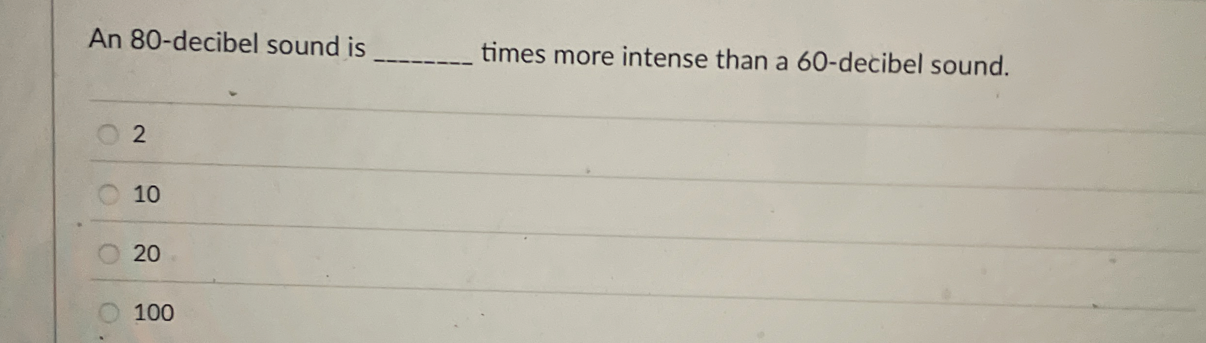 Solved An 80decibel sound is q, ﻿times more intense than a