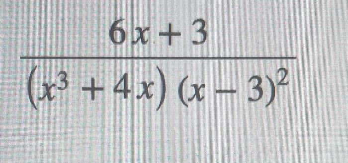 Solved 6x + 3 (x3 +4x) (x – 3) | Chegg.com