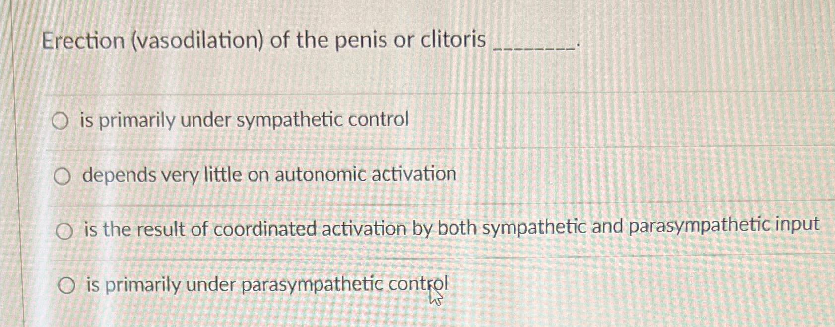 Erection (vasodilation) ﻿of the penis or clitorisis | Chegg.com