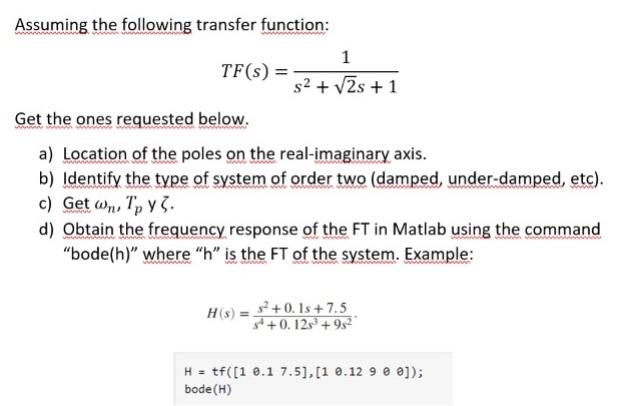 Assuming the following transfer function: + vest1 TF(s) = S2 + 2s + 1 Get the ones requested below. a) Location of the poles