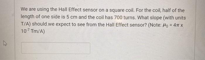 Solved We are using the Hall Effect sensor on a square coil. | Chegg.com