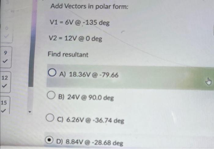 Solved Add Vectors in polar form: V1=6V@−135degV2=12V@0deg | Chegg.com