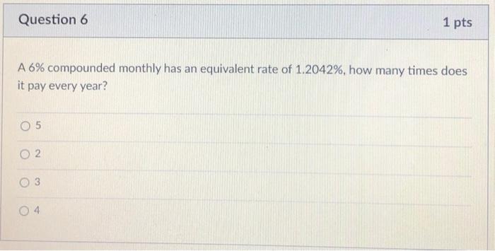 Solved Question 6 1 pts A 6% compounded monthly has an | Chegg.com