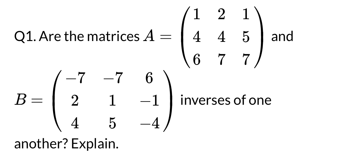Q1. ﻿Are the matrices A=([1,2,1],[4,4,5],[6,7,7]) | Chegg.com