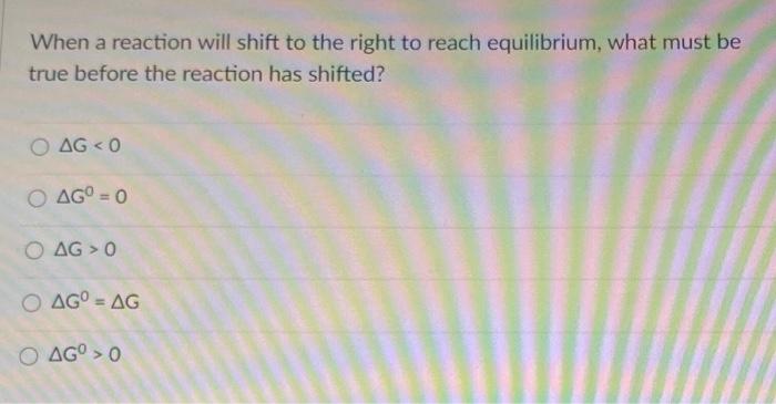 Solved When a reaction will shift to the right to reach | Chegg.com