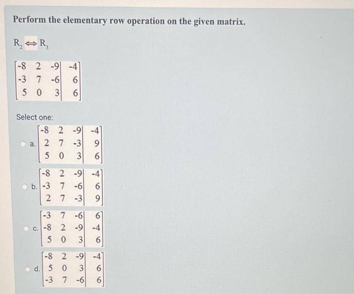 Solved Perform the elementary row operation on the given Chegg