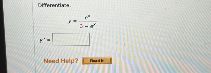 Differentiate. \[ y=\frac{e^{x}}{3-e^{x}} \] \[ y^{\prime}= \]