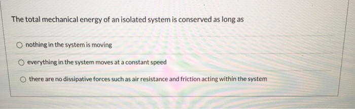 Solved The total mechanical energy of an isolated system is | Chegg.com