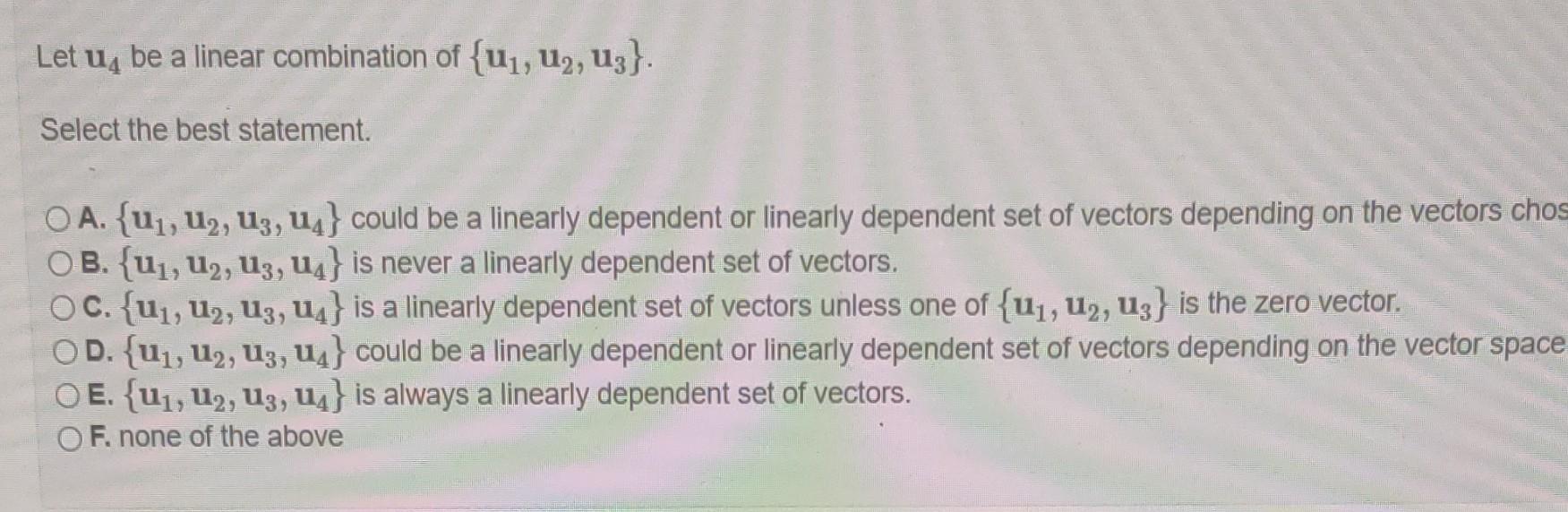 Solved Let U4 Be A Linear Combination Of {u1,u2,u3}. Select | Chegg.com