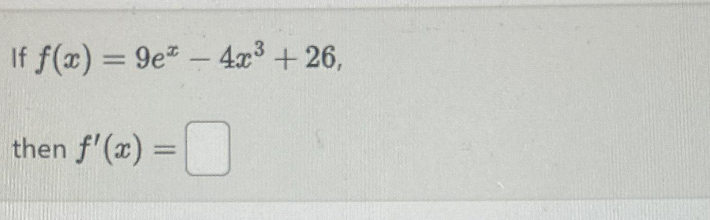 Solved If F X 9ex 4x3 26 ﻿then F X