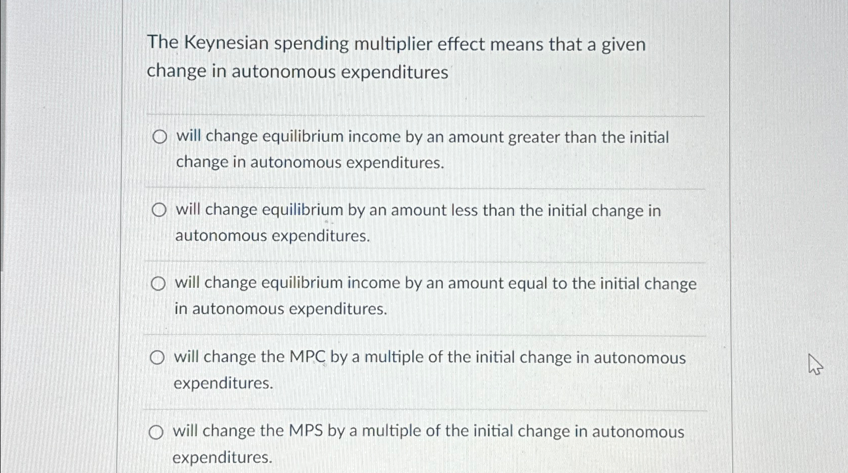 Solved The Keynesian spending multiplier effect means that a | Chegg.com