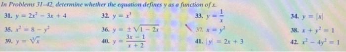 In Problems \( 31-42 \), determine whether the equation defines \( y \) as a function of \( x \). 31. \( y=2 x^{2}-3 x+4 \) 3