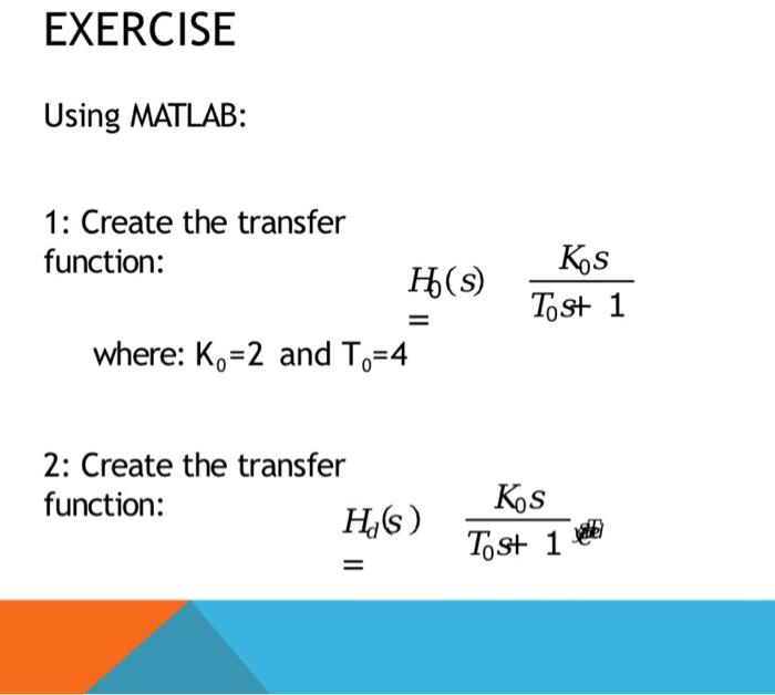 Solved EXERCISE Using MATLAB: 1: Create the transfer | Chegg.com