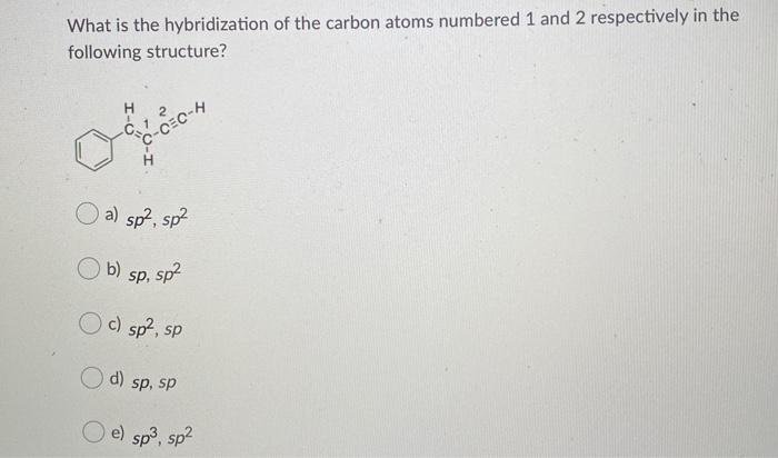 Solved What is the hybridization of the carbon atoms | Chegg.com
