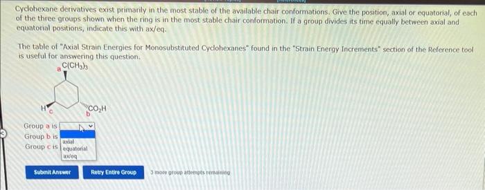 Cyclohexane derivatives exist primarily in the most stable of the available chair conformations. Give the position, axial or 