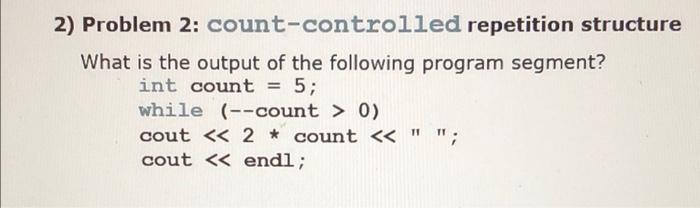 Solved 2) Problem 2: count-controlled repetition structure | Chegg.com