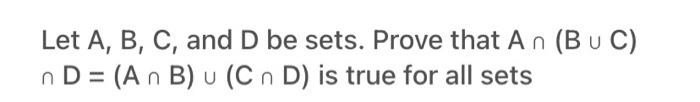 Solved Let A,B,C, And D Be Sets. Prove That A∩(B∪C) | Chegg.com