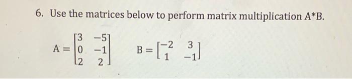 Solved 6. Use the matrices below to perform matrix | Chegg.com