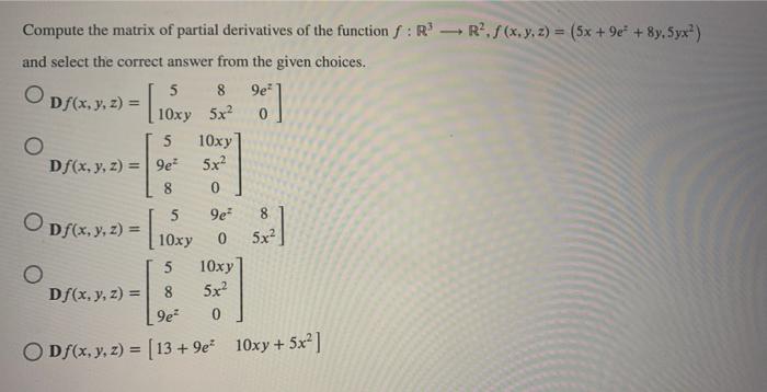 Compute the matrix of partial derivatives of the function \( f: \mathbb{R}^{3} \longrightarrow \mathbb{R}^{2}, f(x, y, z)=\le