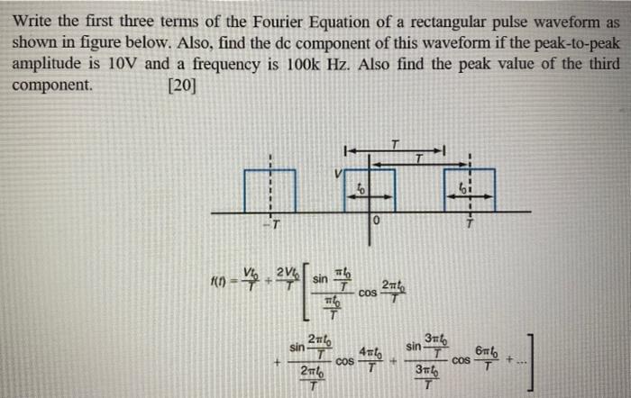 Write the first three terms of the Fourier Equation of a rectangular pulse waveform as shown in figure below. Also, find the 