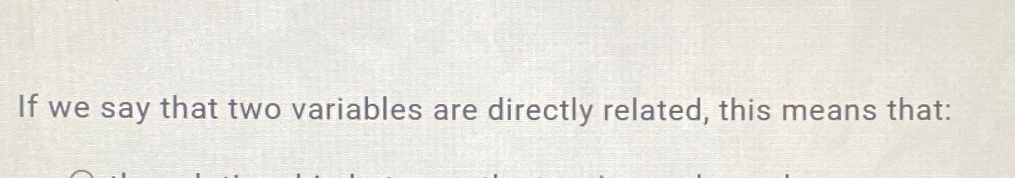 Solved If we say that two variables are directly related, | Chegg.com
