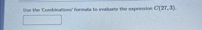 Solved Use the 'Combinations' formula to evaluate the | Chegg.com