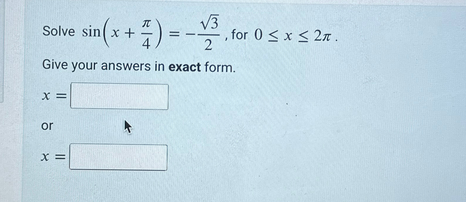 Solved Solve sin(x+π4)=-322, ﻿for 0≤x≤2π.Give your answers | Chegg.com